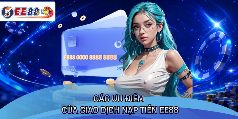 Các ưu điểm của giao dịch nạp tiền EE88