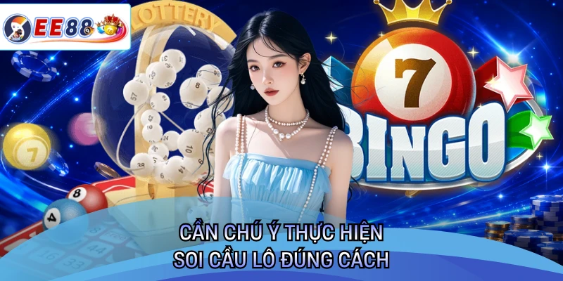 Cần chú ý thực hiện soi cầu lô đúng cách