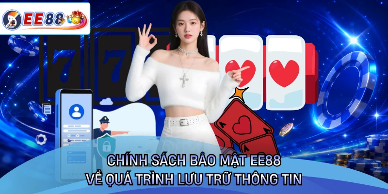 Chính sách bảo mật EE88 về quá trình lưu trữ thông tin