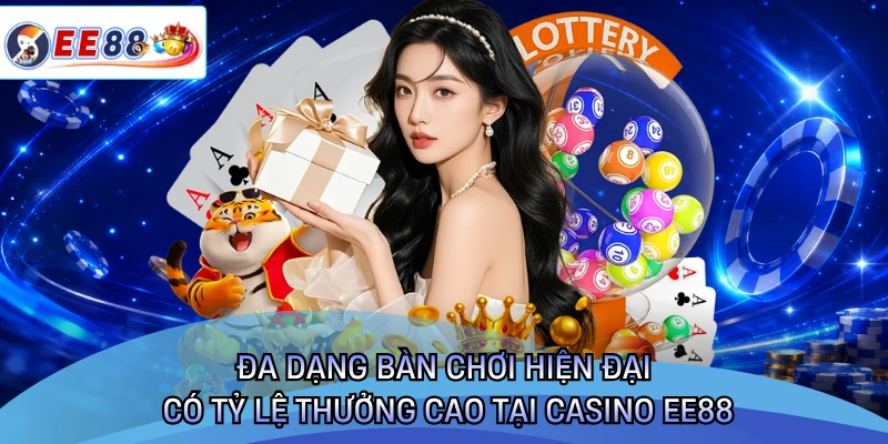 Đa dạng bàn chơi hiện đại có tỷ lệ thưởng cao tại casino EE88