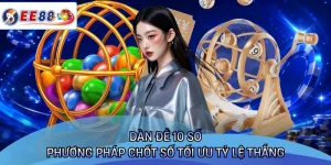 Dàn Đề 10 Số - Phương Pháp Chốt Số Tối Ưu Tỷ Lệ Thắng