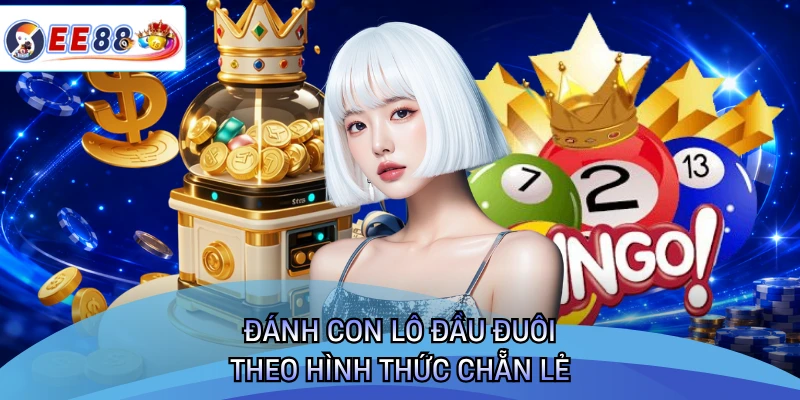 Đánh con lô đầu đuôi theo hình thức chẵn lẻ