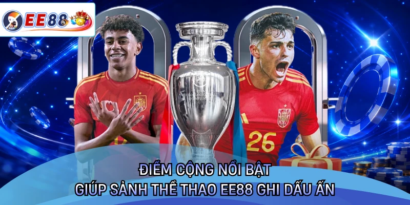 Điểm cộng nổi bật giúp sảnh thể thao EE88 ghi dấu ấn