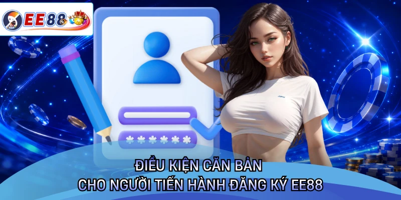 Điều kiện căn bản cho người tiến hành đăng ký EE88