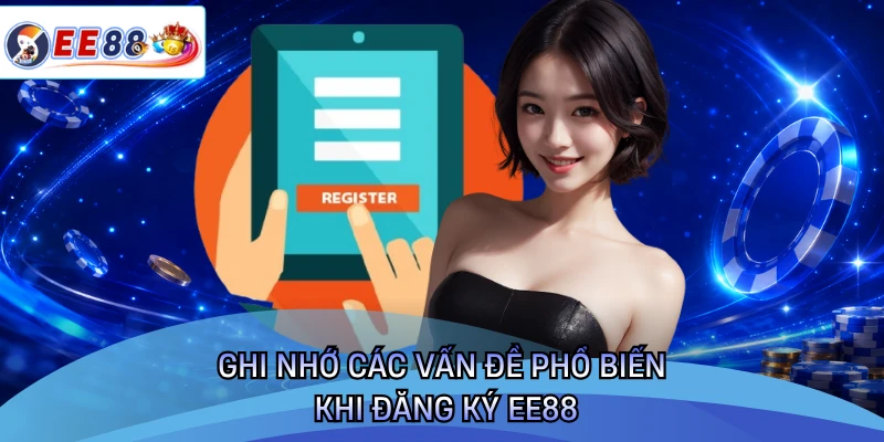 Ghi nhớ các vấn đề phổ biến khi đăng ký EE88