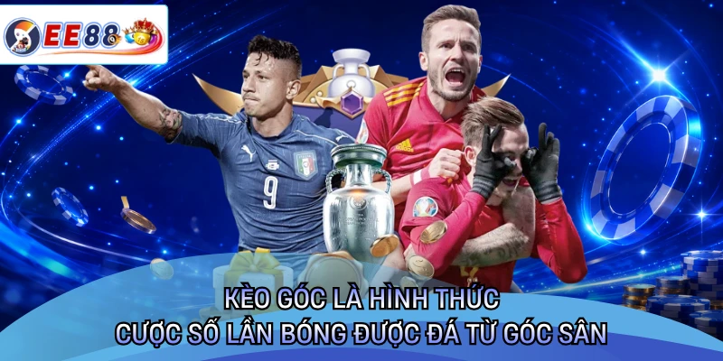 Kèo góc là hình thức cược số lần bóng được đá từ góc sân