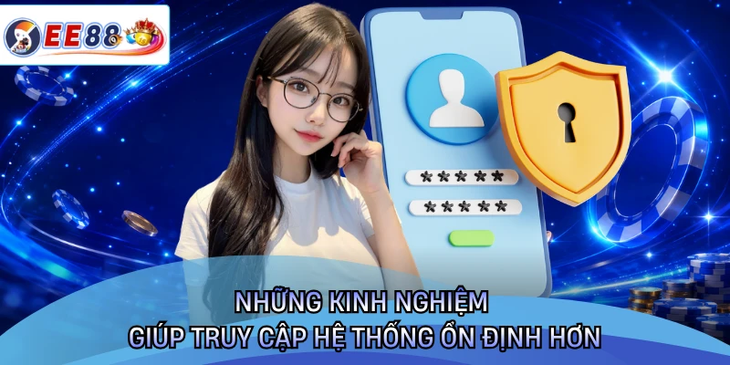 Những kinh nghiệm giúp truy cập hệ thống ổn định hơn 