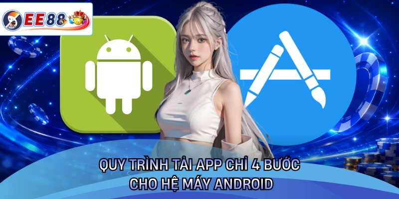 Quy trình tải app chỉ 4 bước cho hệ máy Android