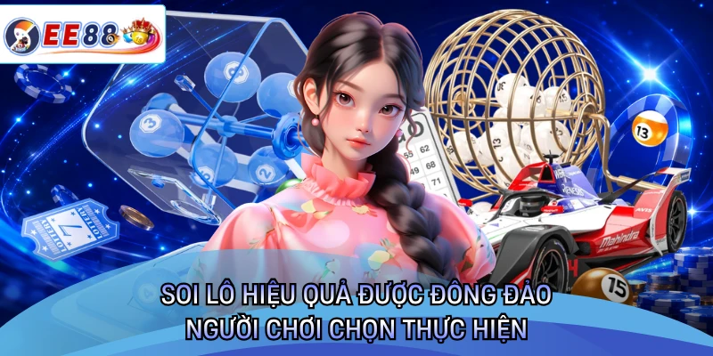 Soi lô hiệu quả được đông đảo người chơi chọn thực hiện