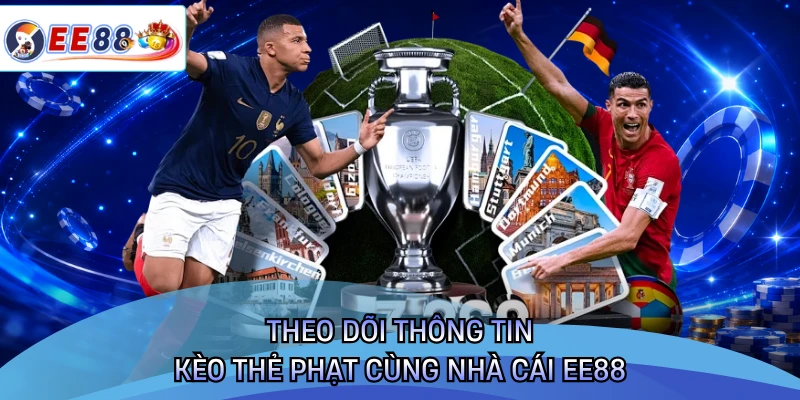 Theo dõi thông tin kèo thẻ phạt cùng nhà cái EE88