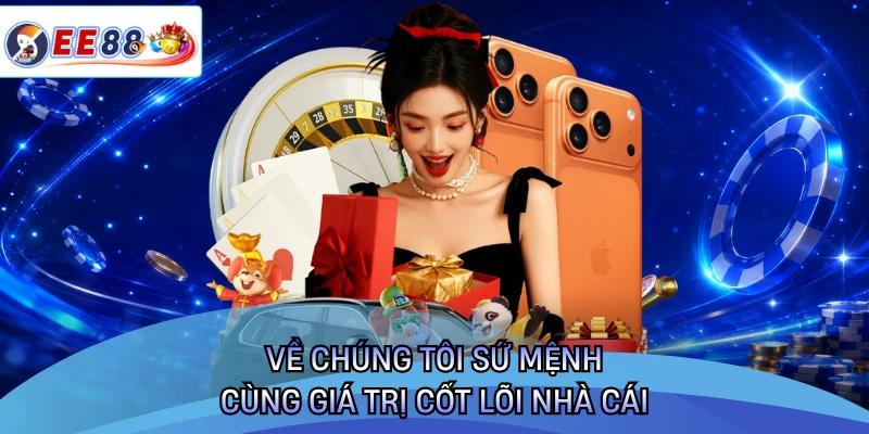 Về chúng tôi sứ mệnh cùng giá trị cốt lõi nhà cái