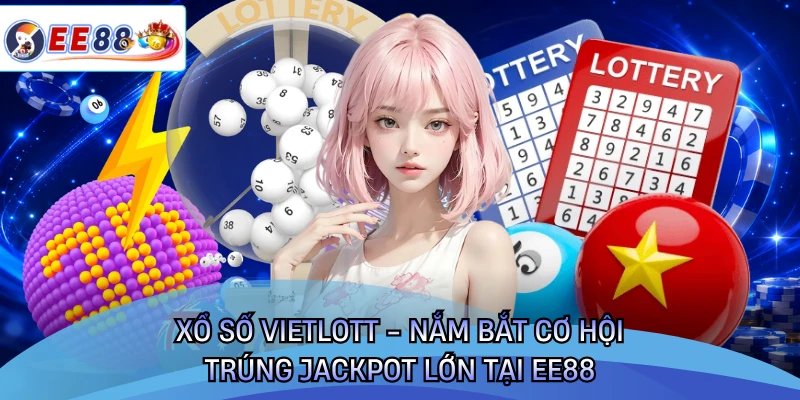 Xổ Số Vietlott - Nắm Bắt Cơ Hội Trúng Jackpot Lớn Tại EE88 