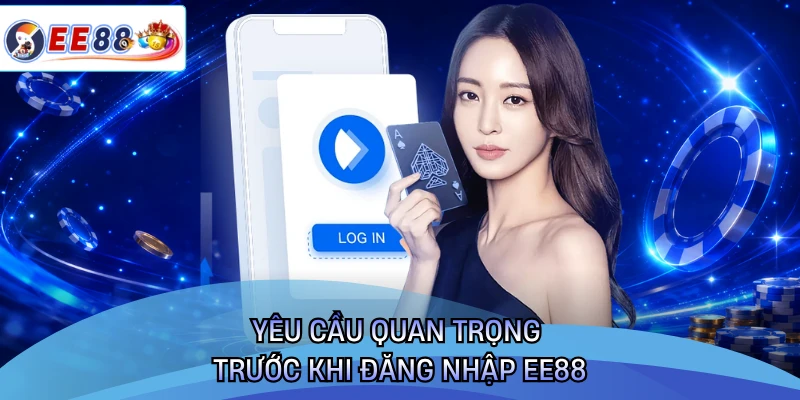 Yêu cầu quan trọng trước khi đăng nhập EE88 